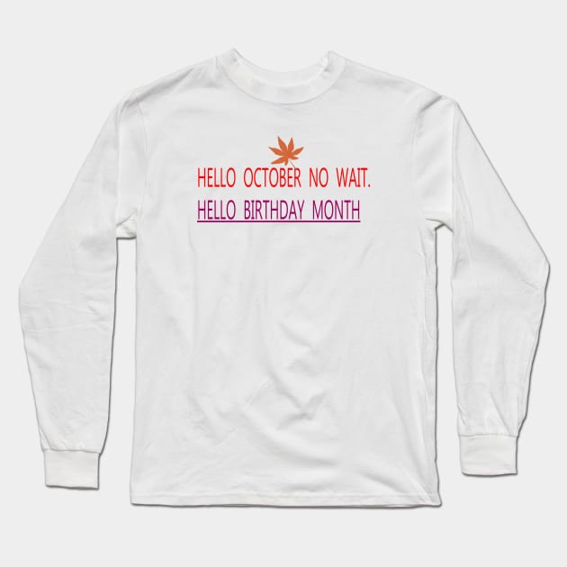 HELLO OCTOBER NO WAIT. HELLO BIRTHDAY MONTH Long Sleeve T-Shirt by FlorenceFashionstyle